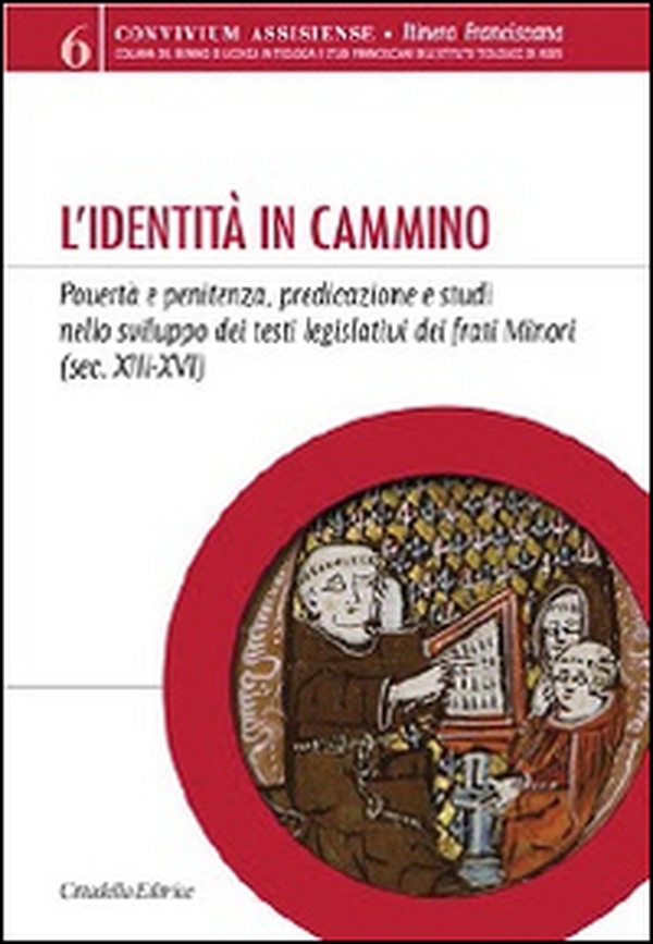 L'identità in cammino. Povertà e penitenza, predicazione e studi nello sviluppo dei testi legislativi dei frati Minori (secoli XIII-XVI) - Librerie.coop L'identità in cammino. Povertà e penitenza, predicazione e studi nello sviluppo dei testi legislativi dei frati Minori (secoli XIII-XVI) - Librerie.coop
