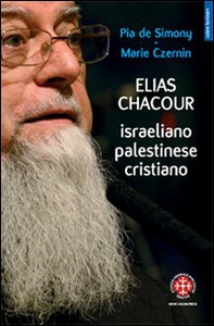 Elias Chacour. Israeliano palestinese cristiano - Librerie.coop