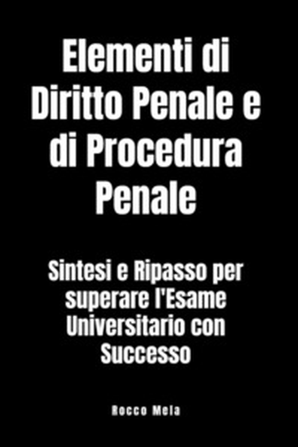 Elementi di diritto penale e di procedura penale. Sintesi e ripasso per superare l'esame universitario con successo - Librerie.coop Elementi di diritto penale e di procedura penale. Sintesi e ripasso per superare l'esame universitario con successo - Librerie.coop