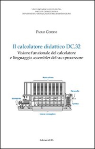 Il calcolatore didattico dc.32. Visione funzionale del calcolatore e linguaggio assembler del suo processore - Librerie.coop