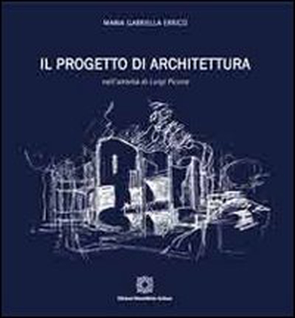 Il progetto di architettura nell'attività di Luigi Picone - Librerie.coop Il progetto di architettura nell'attività di Luigi Picone - Librerie.coop
