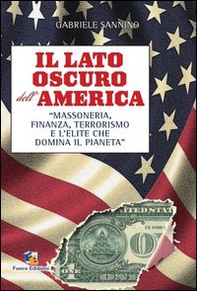 Il lato oscuro dell'America. Massoneria, finanza, terrorismo e l'élite che domina il pianeta - Librerie.coop