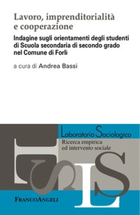 Lavoro, imprenditorialità e cooperazione. Indagine sugli orientamenti degli studenti di Scuola secondaria di secondo grado nel Comune di Forlì - Librerie.coop