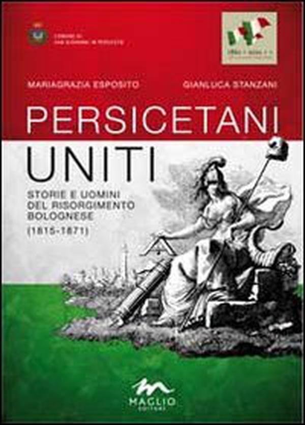 Persicetani uniti. Storie e uomini del Risorgimento bolognese (1815-1871) - Librerie.coop Persicetani uniti. Storie e uomini del Risorgimento bolognese (1815-1871) - Librerie.coop