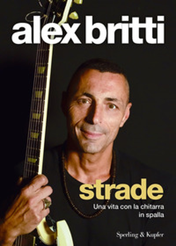 Strade. Una vita con la chitarra in spalla - Librerie.coop Strade. Una vita con la chitarra in spalla - Librerie.coop