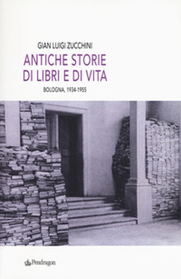 Antiche storie di libri e di vita. Bologna, 1934-1955 - Librerie.coop Antiche storie di libri e di vita. Bologna, 1934-1955 - Librerie.coop
