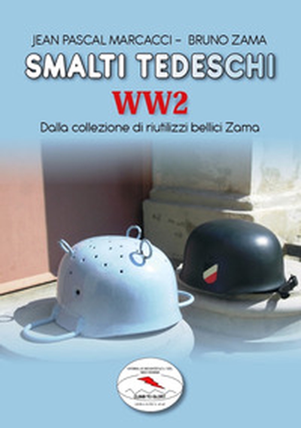 Smalti tedeschi WW2. Dalla collezione di riutilizzi bellici Zama - Librerie.coop Smalti tedeschi WW2. Dalla collezione di riutilizzi bellici Zama - Librerie.coop