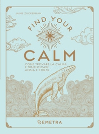 Find your calm. Come trovare la calma e dimenticare ansia e stress - Librerie.coop