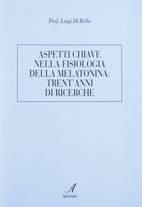 Aspetti chiave nella fisiologia della melatonina: trent'anni di ricerche - Librerie.coop Aspetti chiave nella fisiologia della melatonina: trent'anni di ricerche - Librerie.coop