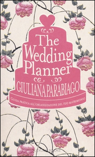 The wedding planner. Guida pratica all'organizzazione del tuo matrimonio - Librerie.coop
