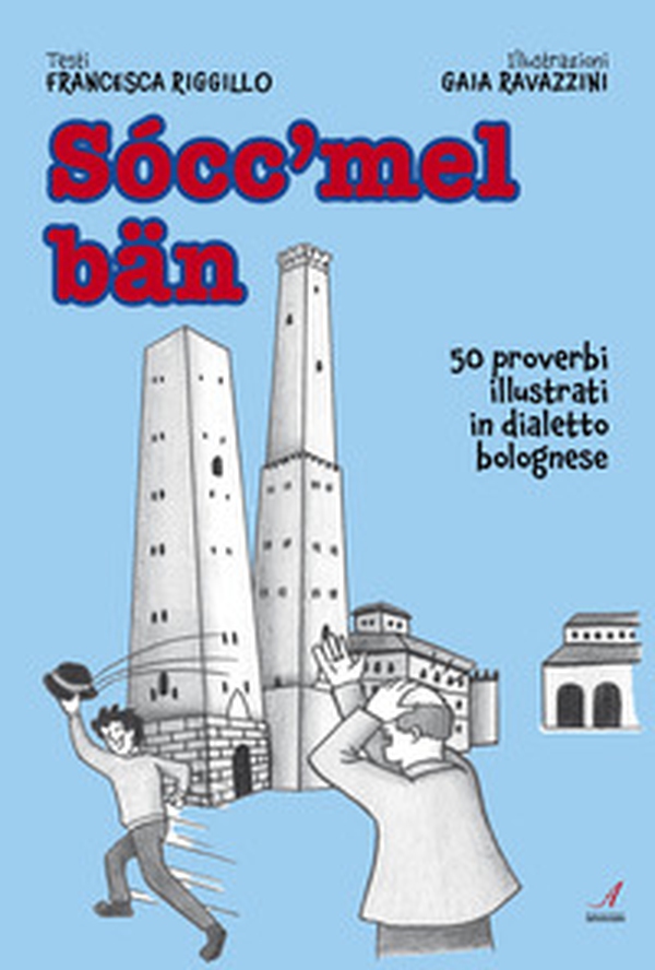 Socc'mel ban. 50 proverbi illustrati in dialetto bolognese - Librerie.coop Socc'mel ban. 50 proverbi illustrati in dialetto bolognese - Librerie.coop