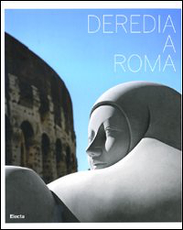 Deredia a Roma. Catalogo della mostra (Roma, 23 giugno-13 settembre 2009). Ediz. italiana e inglese - Librerie.coop Deredia a Roma. Catalogo della mostra (Roma, 23 giugno-13 settembre 2009). Ediz. italiana e inglese - Librerie.coop