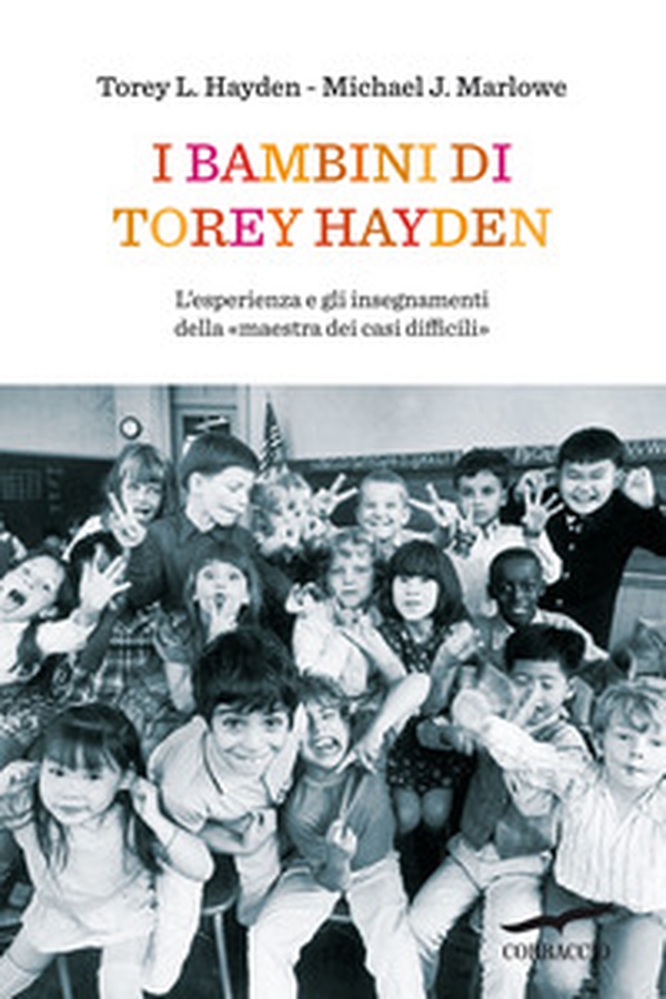 I bambini di Torey Hayden. L'esperienza e gli insegnamenti della «maestra dei casi difficili» - Librerie.coop I bambini di Torey Hayden. L'esperienza e gli insegnamenti della «maestra dei casi difficili» - Librerie.coop