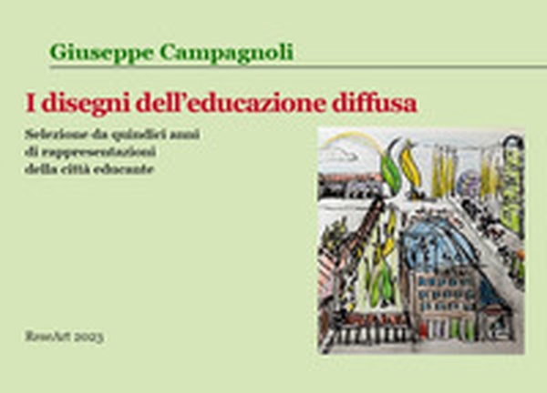 I disegni dell'educazione diffusa. Selezione da quindi anni di rappresentazioni della città educante - Librerie.coop I disegni dell'educazione diffusa. Selezione da quindi anni di rappresentazioni della città educante - Librerie.coop