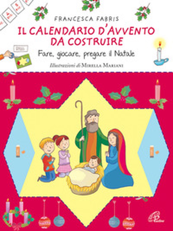 Il calendario d'Avvento da costruire. Fare, giocare, pregare il Natale - Librerie.coop Il calendario d'Avvento da costruire. Fare, giocare, pregare il Natale - Librerie.coop