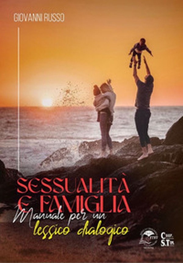 Sessualità e famiglia. Manuale per un lessico dialogico - Librerie.coop Sessualità e famiglia. Manuale per un lessico dialogico - Librerie.coop