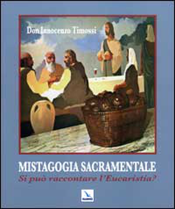 Mistagogia sacramentale. Si può raccontare l'Eucaristia? - Librerie.coop Mistagogia sacramentale. Si può raccontare l'Eucaristia? - Librerie.coop