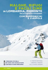 Malghe, rifugi e facili cime in Lombardia, Piemonte, Valle d'Aosta e Svizzera con ramponcini e ciaspole - Librerie.coop