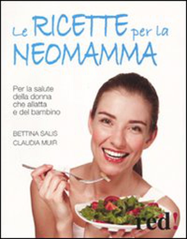 Le ricette per la neo-mamma. Per la salute della donna che allatta e del bambino - Librerie.coop Le ricette per la neo-mamma. Per la salute della donna che allatta e del bambino - Librerie.coop