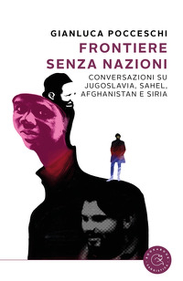 Frontiere senza nazioni. Conversazioni su Jugoslavia, Sahel, Afghanistan e Siria - Librerie.coop Frontiere senza nazioni. Conversazioni su Jugoslavia, Sahel, Afghanistan e Siria - Librerie.coop