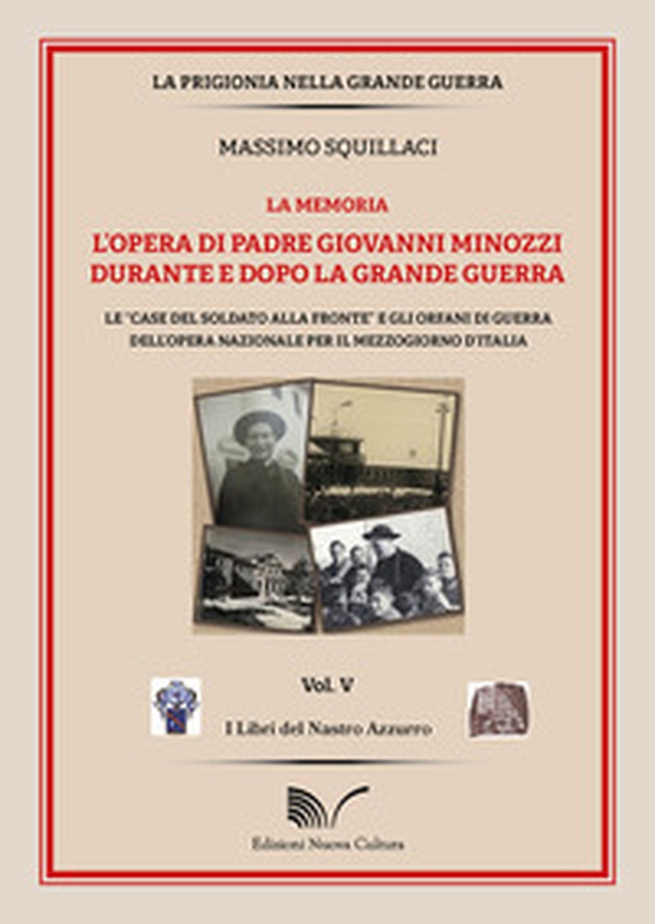 L'opera di padre Giovanni Minozzi durante e dopo la grande guerra. Le «case del soldato alla fronte» e gli orfani di guerra dell'opera nazionale per il mezzogiorno d'Italia - Librerie.coop L'opera di padre Giovanni Minozzi durante e dopo la grande guerra. Le «case del soldato alla fronte» e gli orfani di guerra dell'opera nazionale per il mezzogiorno d'Italia - Librerie.coop