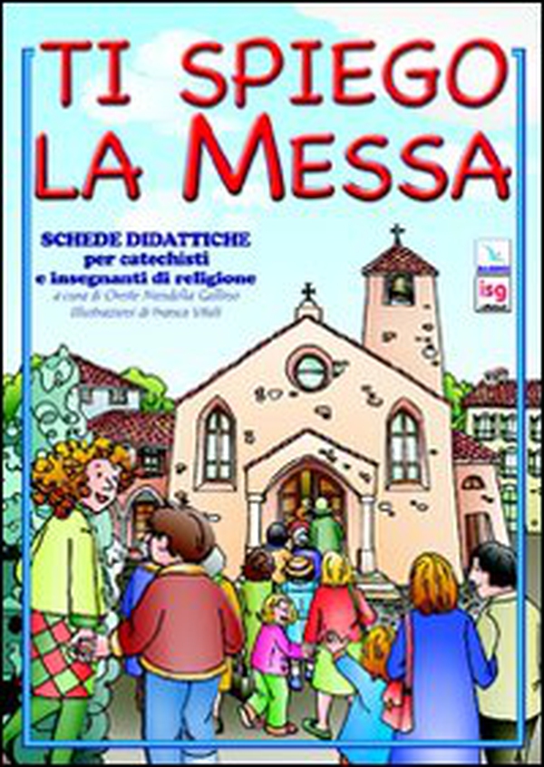 Ti spiego la Messa. Schede didattiche per catechisti e insegnanti di religione - Librerie.coop Ti spiego la Messa. Schede didattiche per catechisti e insegnanti di religione - Librerie.coop