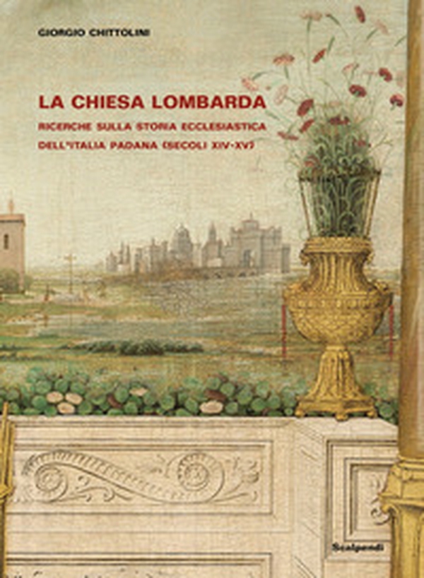La Chiesa lombarda. Ricerche sulla storia ecclesiastica dell'Italia padana (secoli XIV-XV) - Librerie.coop La Chiesa lombarda. Ricerche sulla storia ecclesiastica dell'Italia padana (secoli XIV-XV) - Librerie.coop