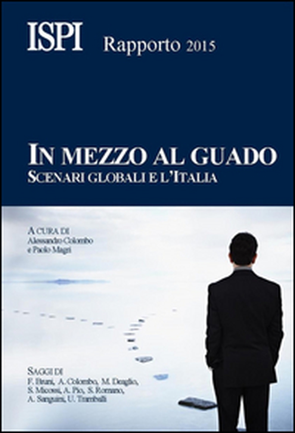 In mezzo al guado. Scenari globali e l'Italia. Rapporto ISPI 2015 - Librerie.coop In mezzo al guado. Scenari globali e l'Italia. Rapporto ISPI 2015 - Librerie.coop