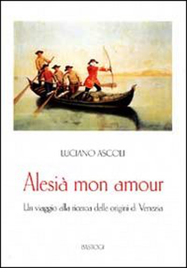 Alesià mon amour. Un viaggio alla ricerca delle origini di Venezia - Librerie.coop Alesià mon amour. Un viaggio alla ricerca delle origini di Venezia - Librerie.coop
