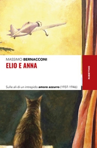 Elio e Anna. Sulle ali di un intrepido amore azzurro (1937-1946) - Librerie.coop