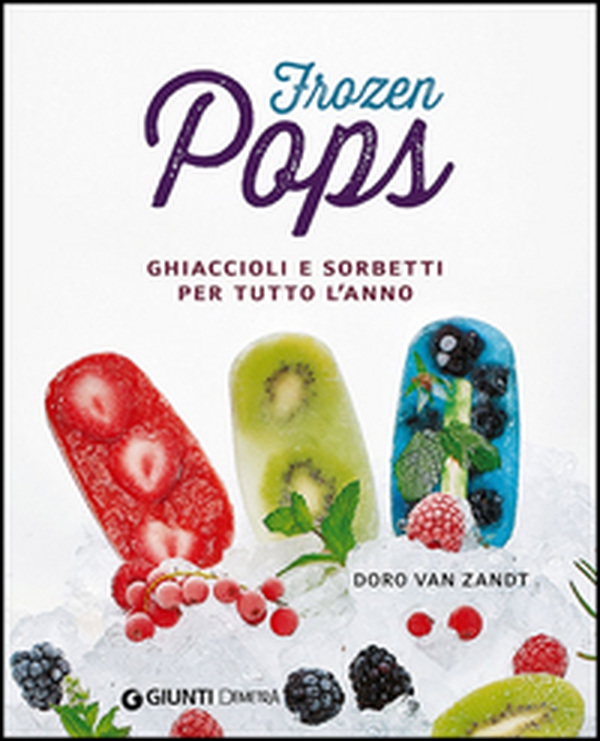 Frozen pops. Ghiaccioli e sorbetti per tutto l'anno - Librerie.coop Frozen pops. Ghiaccioli e sorbetti per tutto l'anno - Librerie.coop