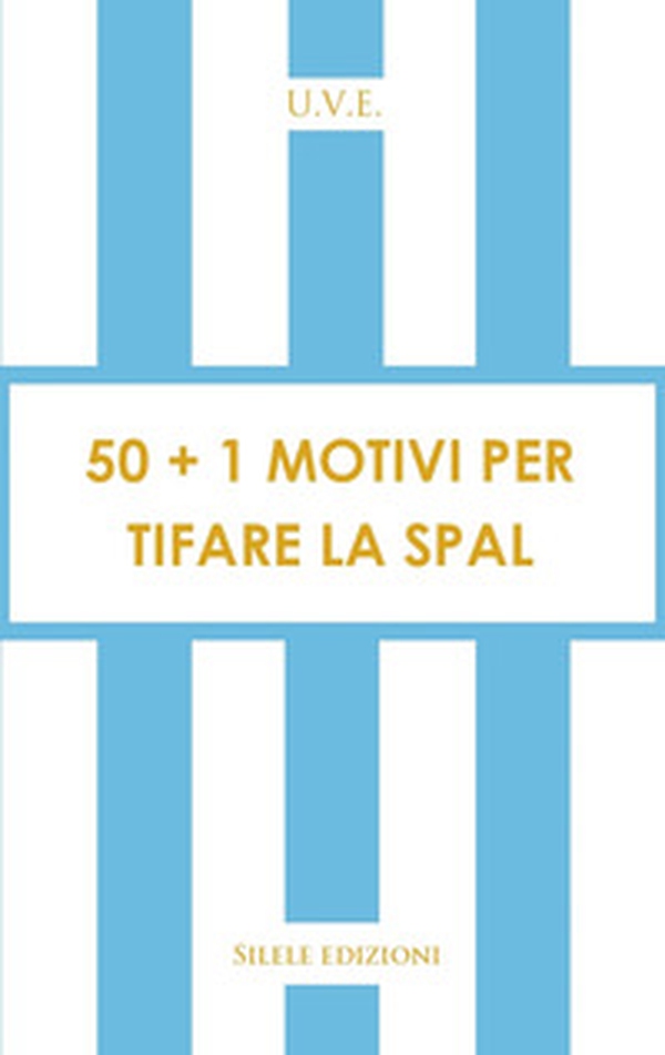 50+1 motivi per tifare la Spal - Librerie.coop 50+1 motivi per tifare la Spal - Librerie.coop