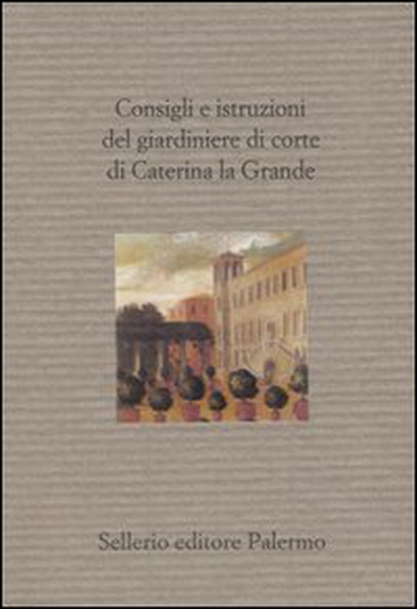 Consigli e istruzioni del giardiniere di corte di Caterina la Grande - Librerie.coop Consigli e istruzioni del giardiniere di corte di Caterina la Grande - Librerie.coop