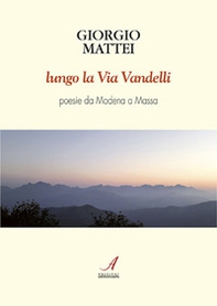 Lungo la via Vandelli. Poesie da Modena a Massa - Librerie.coop