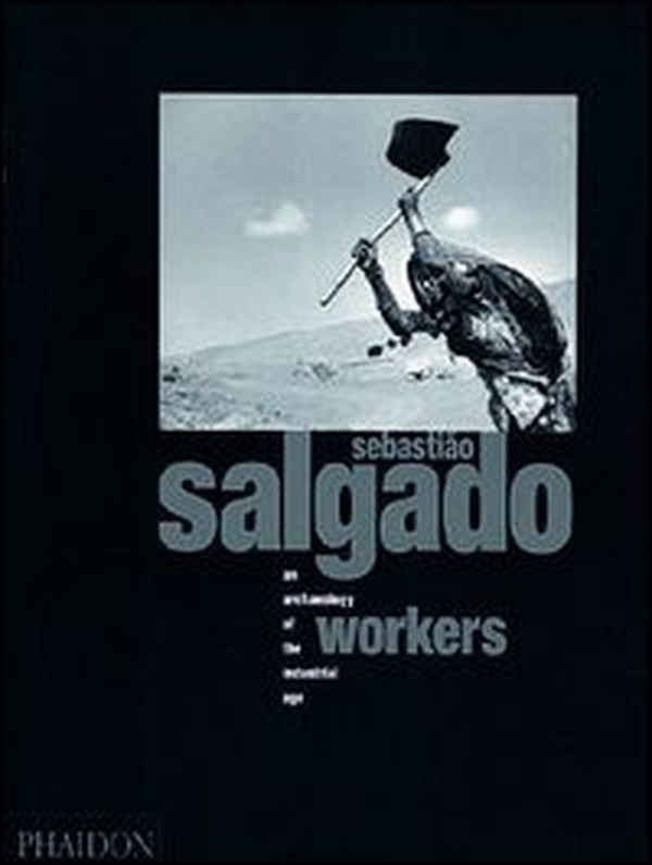 Sebastiao Salgado. Workers. An archeology of the industrial age - Librerie.coop Sebastiao Salgado. Workers. An archeology of the industrial age - Librerie.coop