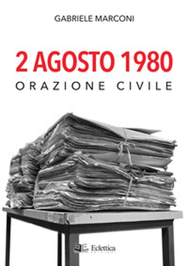 2 Agosto 1980. Orazione civile - Librerie.coop 2 Agosto 1980. Orazione civile - Librerie.coop
