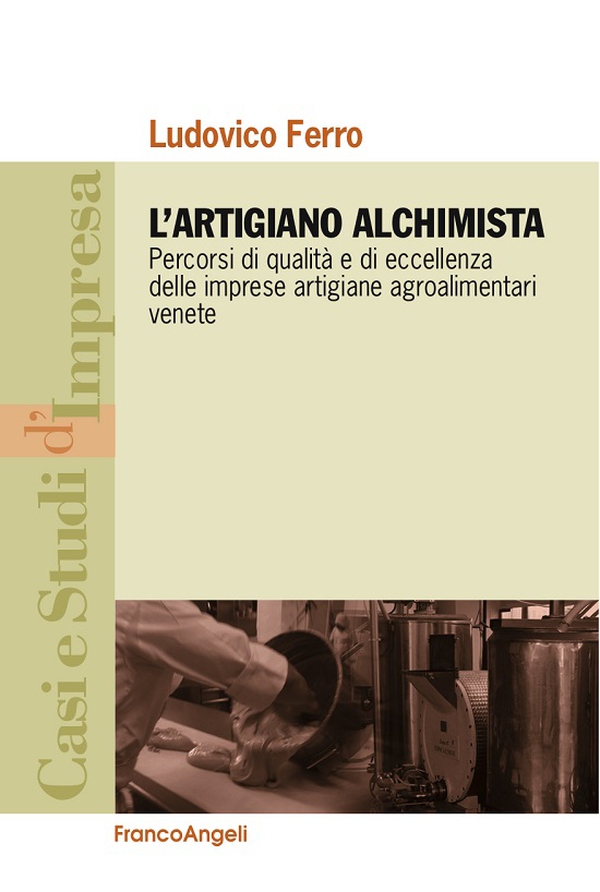L'artigiano alchimista. Percorsi di qualità e di eccellenza delle imprese artigiane agroalimentari venete - Librerie.coop L'artigiano alchimista. Percorsi di qualità e di eccellenza delle imprese artigiane agroalimentari venete - Librerie.coop