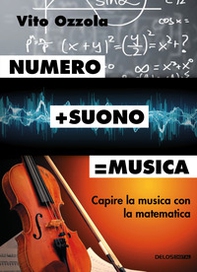 Numero+suono=musica. Capire la musica con la matematica - Librerie.coop