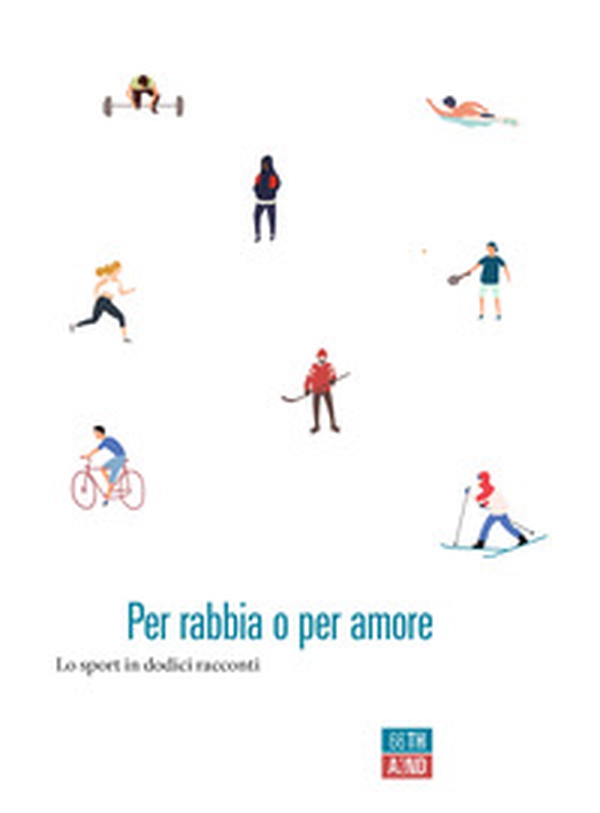 Per rabbia o per amore. Lo sport in dodici racconti - Librerie.coop Per rabbia o per amore. Lo sport in dodici racconti - Librerie.coop