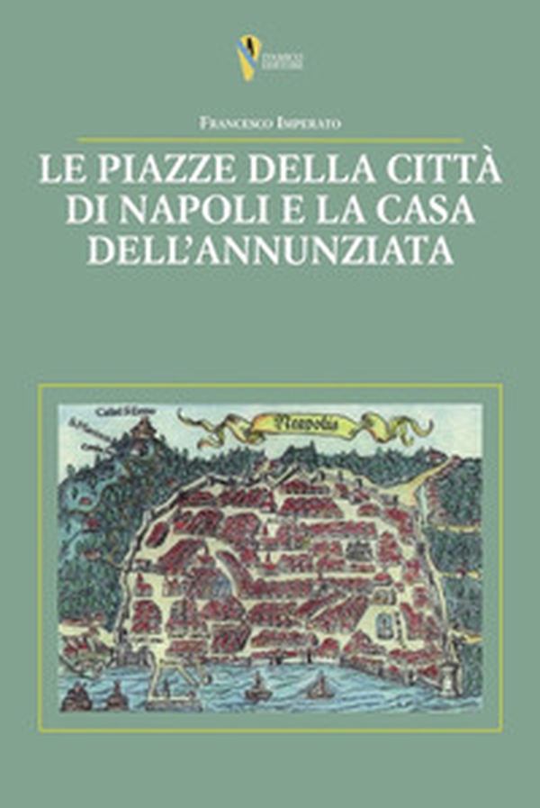 Le piazze della città di Napoli e la casa dell'Annunziata - Librerie.coop Le piazze della città di Napoli e la casa dell'Annunziata - Librerie.coop
