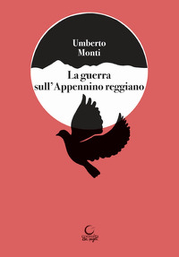 La guerrra sull'Appennino reggiano. Splendori e dolori nella zona del Cusna e raffiche di mitra in montagna - Librerie.coop La guerrra sull'Appennino reggiano. Splendori e dolori nella zona del Cusna e raffiche di mitra in montagna - Librerie.coop