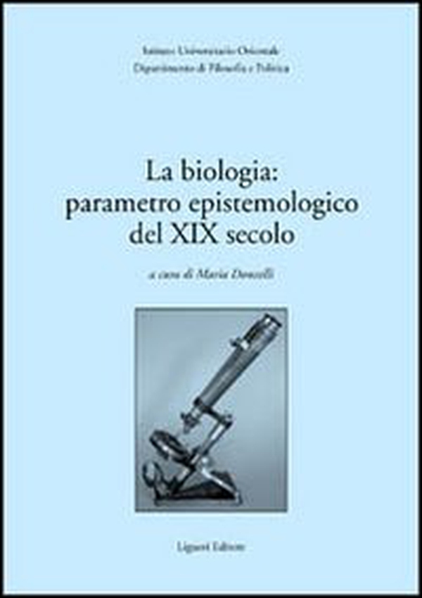 La biologia: parametro epistemologico del XIX secolo. Atti del Seminario internazionale (30-31 marzo 2001) - Librerie.coop La biologia: parametro epistemologico del XIX secolo. Atti del Seminario internazionale (30-31 marzo 2001) - Librerie.coop