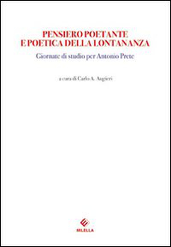 Pensiero poetante e poetica della lontananza. Giornate di Studio per Antonio Prete - Librerie.coop Pensiero poetante e poetica della lontananza. Giornate di Studio per Antonio Prete - Librerie.coop