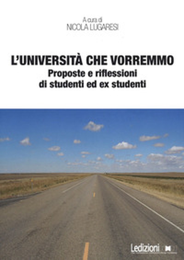 L'università che vorremmo. Proposte e riflessioni di studenti ed ex studenti - Librerie.coop L'università che vorremmo. Proposte e riflessioni di studenti ed ex studenti - Librerie.coop