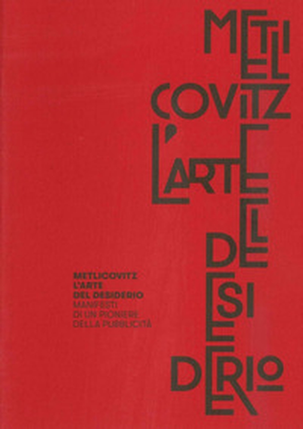Metlicovitz. L'arte del desiderio. Manifesti di un pioniere della pubblicità - Librerie.coop Metlicovitz. L'arte del desiderio. Manifesti di un pioniere della pubblicità - Librerie.coop