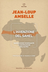 L'invenzione del Sahel. Narrazione dominante e costruzione dell'Altro - Librerie.coop