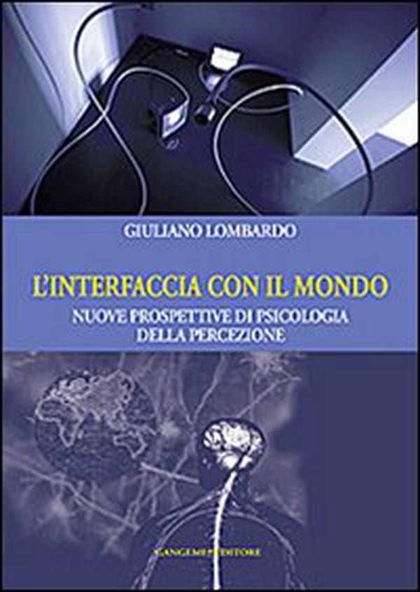 L'interfaccia con il mondo. Nuove prospettive di psicologia della percezione - Librerie.coop L'interfaccia con il mondo. Nuove prospettive di psicologia della percezione - Librerie.coop