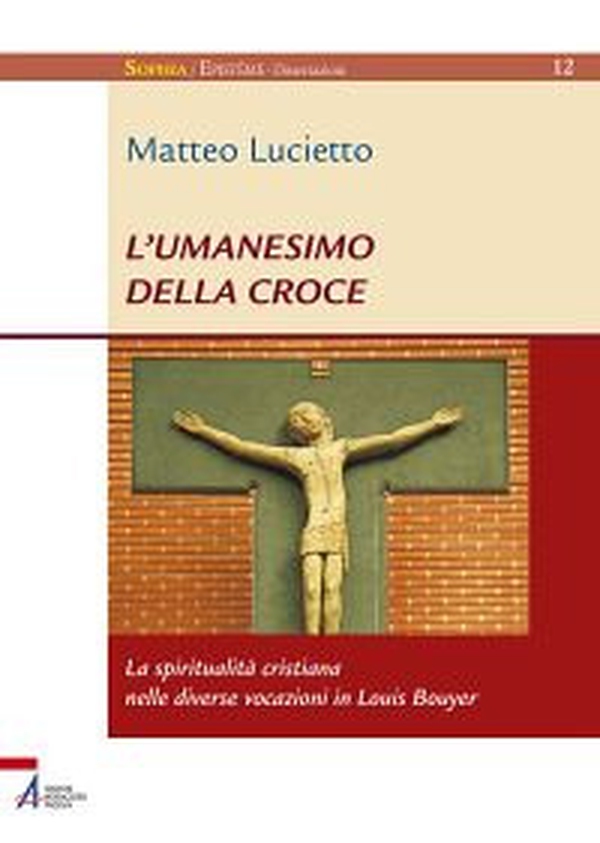 L'umanesimo della croce. La spiritualità cristiana nelle diverse vocazioni in Louis Bouyer - Librerie.coop L'umanesimo della croce. La spiritualità cristiana nelle diverse vocazioni in Louis Bouyer - Librerie.coop