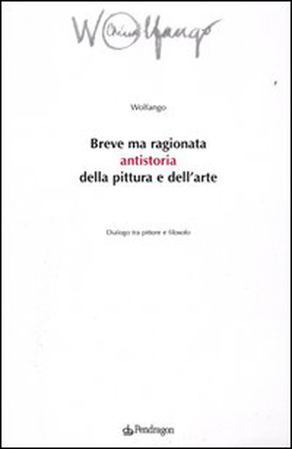 Breve ma ragionata antistoria della pittura e dell'arte. Dialogo tra pittore e filosofo - Librerie.coop Breve ma ragionata antistoria della pittura e dell'arte. Dialogo tra pittore e filosofo - Librerie.coop