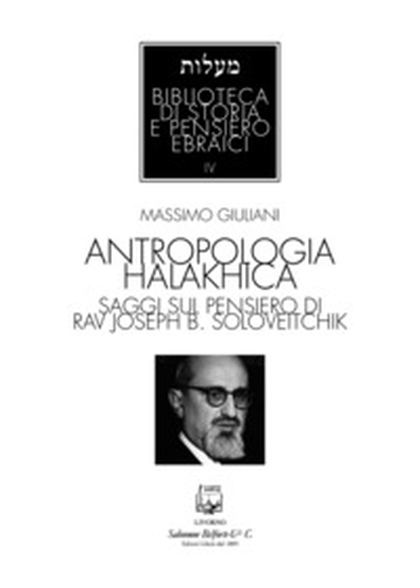 Antropologia halakhica. Saggi sul pensiero di Rav Joseph B. Soloveitchik - Librerie.coop Antropologia halakhica. Saggi sul pensiero di Rav Joseph B. Soloveitchik - Librerie.coop